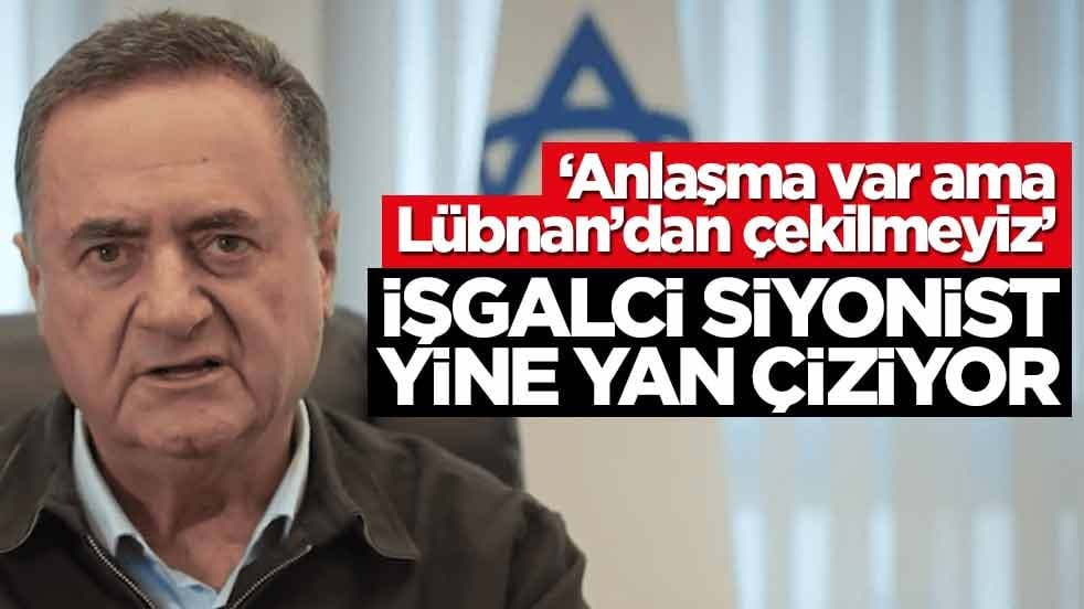 “Anlaşma var ama Lübnan’dan çekilmeyiz!” İşgalci siyonist yine yan çiziyor