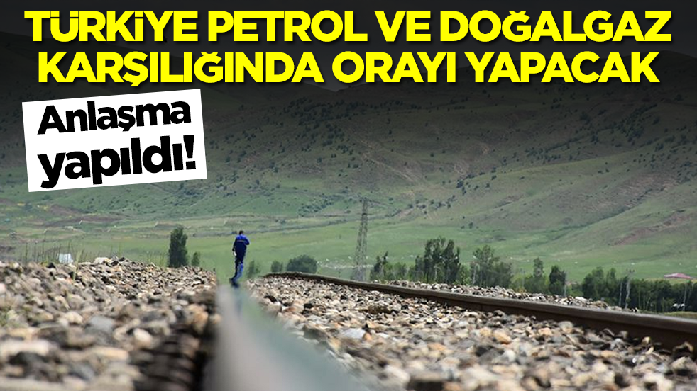 Anlaşma yapıldı: Türkiye petrol ve doğalgaz karşılığında orayı yapacak