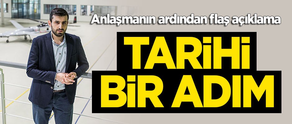 Anlaşmanın ardıdan Selçuk Bayraktar'dan flaş açıklama: Tarihi bir adım