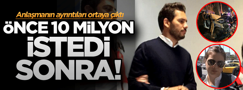 Anlaşmanın ayrıntıları ortaya çıktı: Önce 10 milyon istedi, sonra!