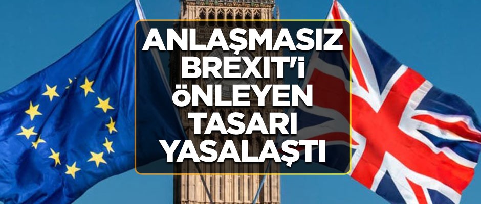 Anlaşmasız Brexit'i önleyen tasarı yasalaştı