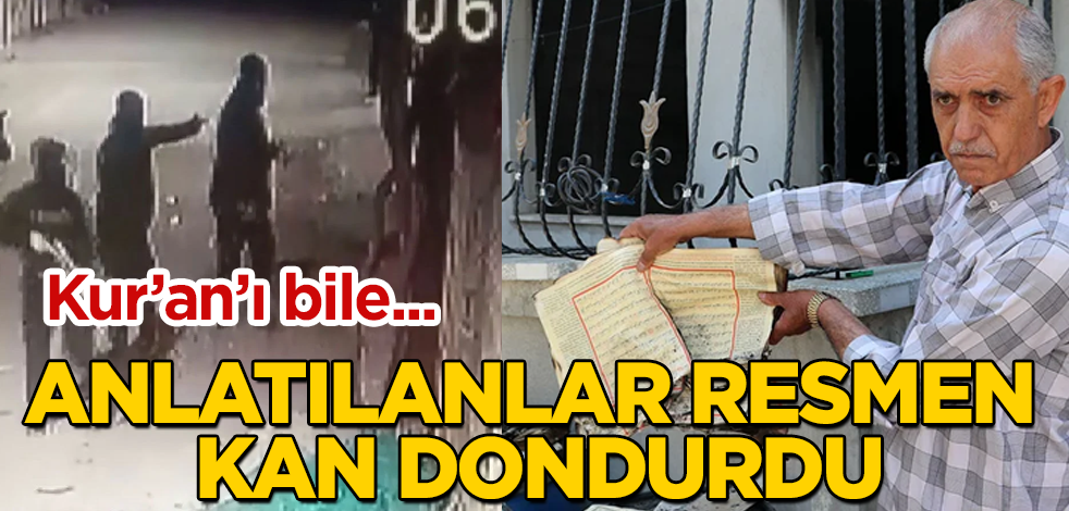 Anlatılanlar resmen kan dondurdu! Kur'an'ı bile...
