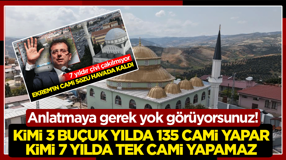 Anlatmaya gerek yok görüyorsunuz! Kimi 3 buçuk yılda 135 cami yapar! Kimi 7 yılda tek cami yapamaz