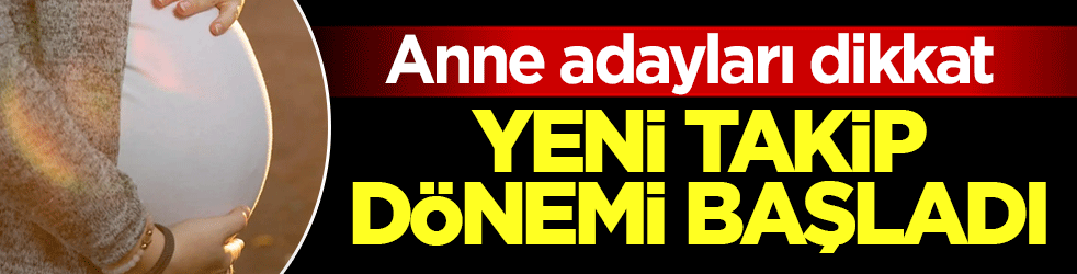 Anne adayları dikkat: Yeni takip dönemi başladı
