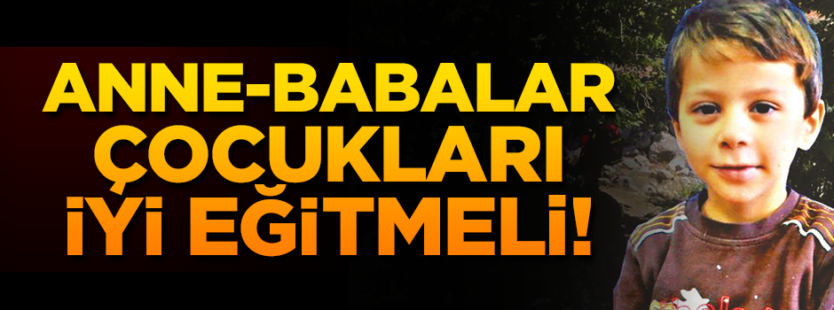 Anne-babalar çocukları iyi eğitmeli