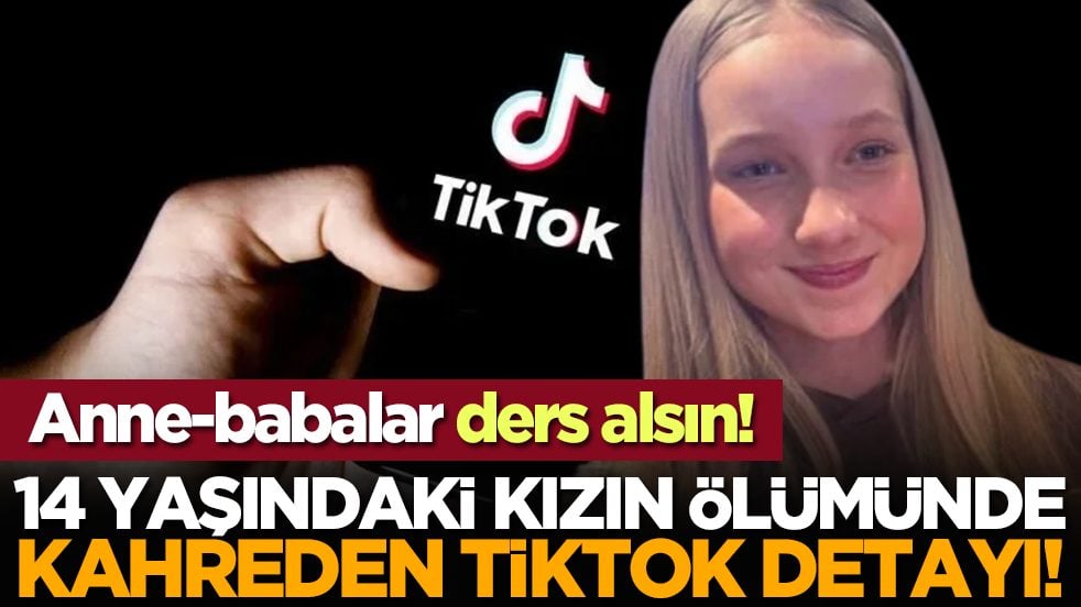 Anne-babalar ders alsın! 14 yaşındaki kızın ölümünde kahreden TikTok detayı!