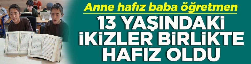 Anne hafız baba öğretmen 13 yaşındaki ikizler birlikte hafız oldu