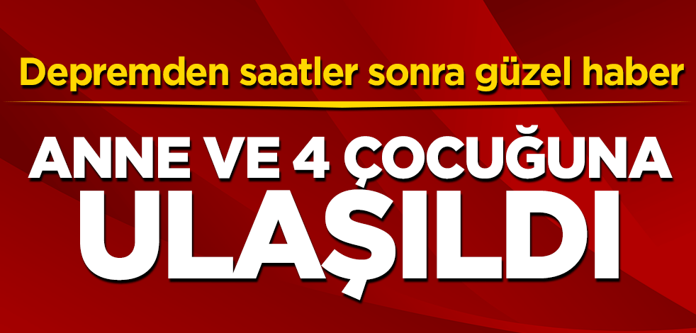 Anne ve 4 çocuğu enkazdan çıkarıldı
