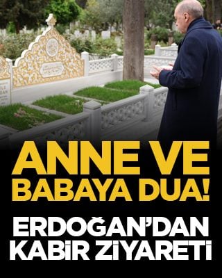 Anne ve babaya dua! Erdoğan’dan kabir ziyareti