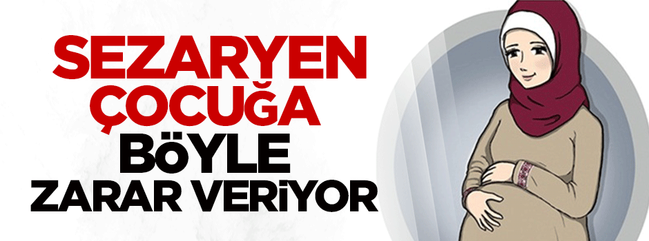 Anneler dikkat! Sezaryen çocuğa böyle zarar veriyor