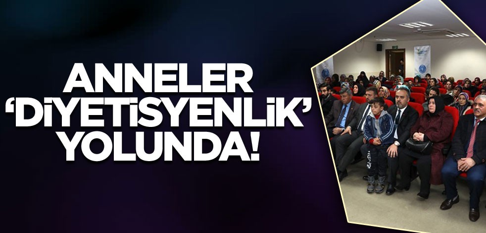 Anneler ‘diyetisyenlik’ yolunda