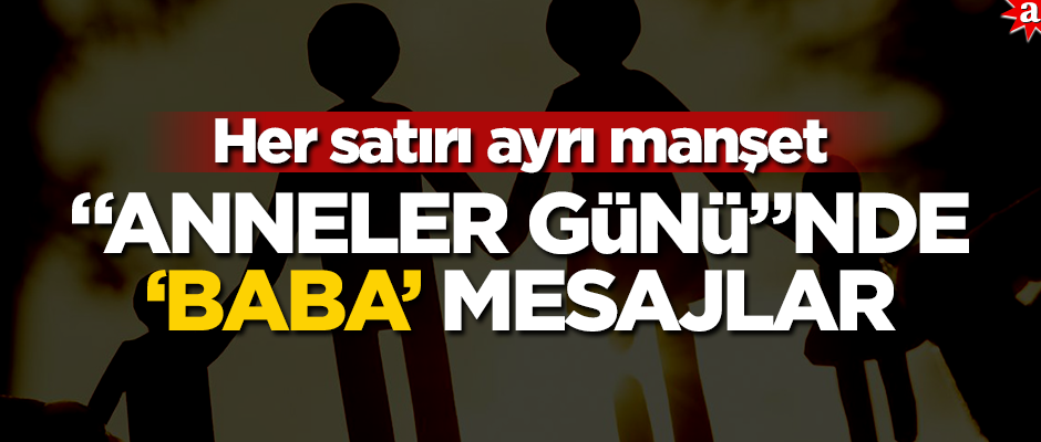 "Anneler Günü"nde ‘Baba’ mesajlar