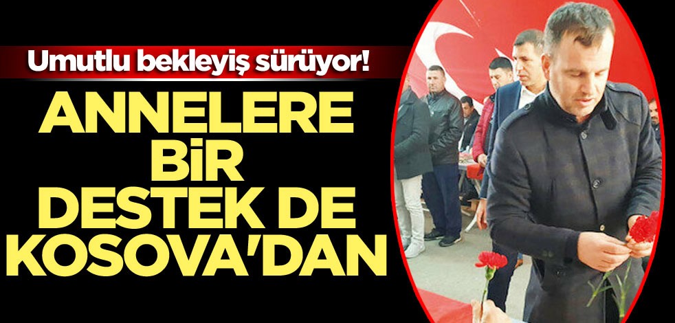Annelere bir destek de Kosova'dan