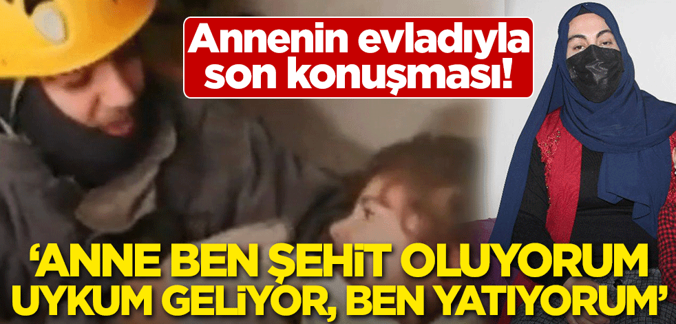 Annenin evladıyla son konuşması! 'Anne ben şehit oluyorum, uykum geliyor, ben yatıyorum'
