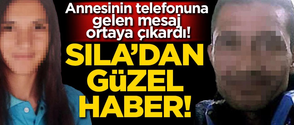 Annesinin telefonuna gelen mesaj ortaya çıkardı! Kaçırılan Sıla 1 hafta sonra bulundu