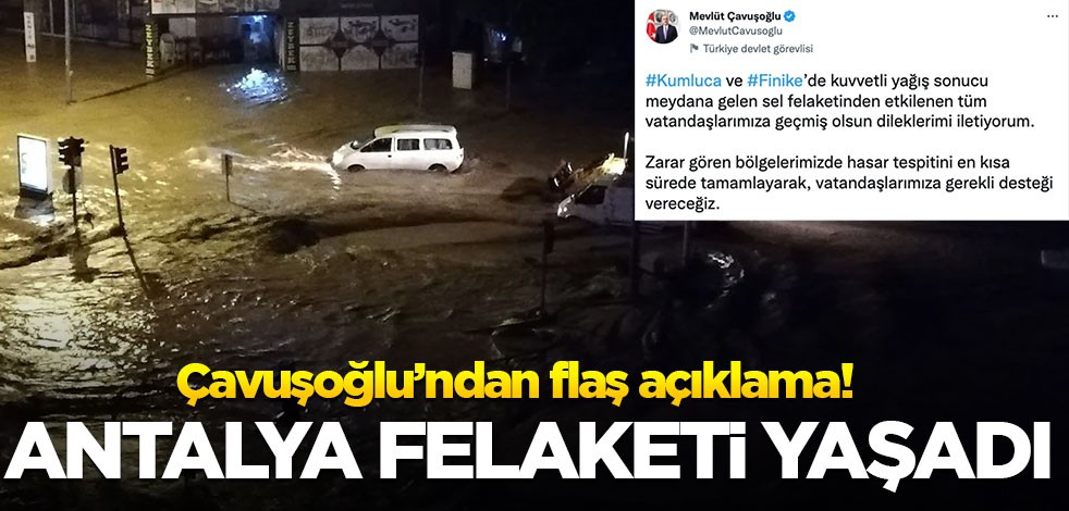Antalya felaketi yaşadı! Çavuşoğlu'ndan flaş açıklama