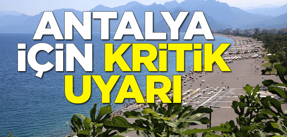 Antalya için kritik uyarı