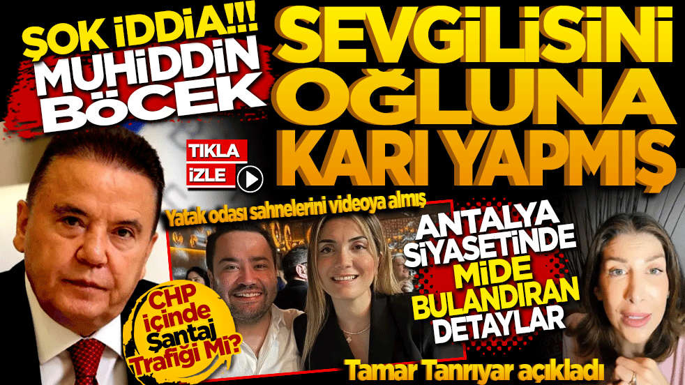 Antalya Siyasetinde Mide Bulandıran İddia: Sevgilisini oğluna karı yapmış Böcek Hakkında Şok Kaset İddiası!