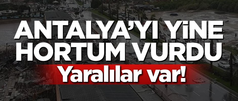 Antalya'da bir hortum daha! Yaralılar var