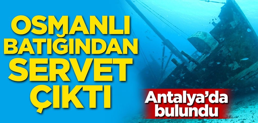 Antalya'da bulundu! Osmanlı batığından servet çıktı