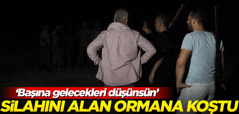 Antalya'da hareketli gece: Silahını alan ormana koştu! 'Başına gelecekleri düşünsün'