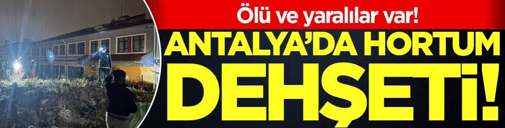 Antalya'da hortum dehşeti: Ölü ve yaralılar var!