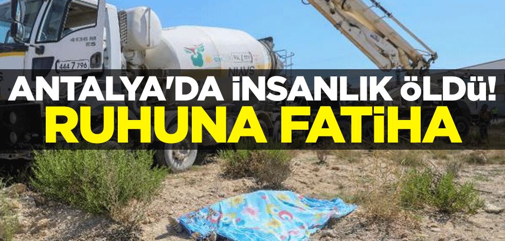 Antalya'da insanlık öldü! Ruhuna fatiha