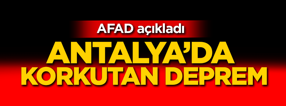 Antalya'da korkutan deprem!
