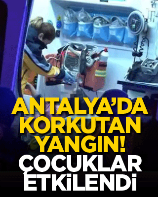 Antalya'da korkutan yangın! Çocuklar etkilendi