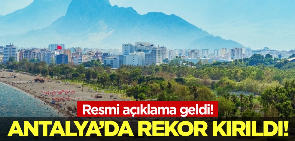 Antalya'da rekor kırıldı! Resmi açıklama geldi!
