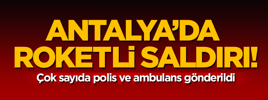 Antalya'da roketli saldırı!