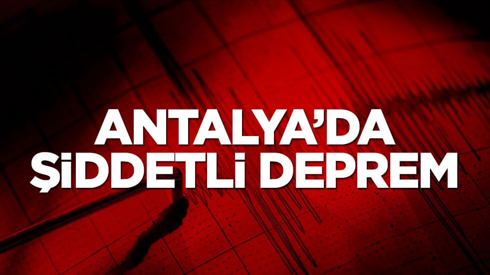 Antalya'da şiddetli deprem!