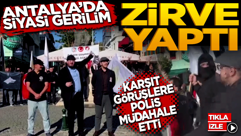 Antalya'da Siyasi Gerilim Zirve Yaptı: Karşıt Görüşlü Gruplar Polis Duvarına Takıldı!