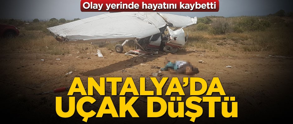 Antalya'da uçak düştü! Can kaybı var