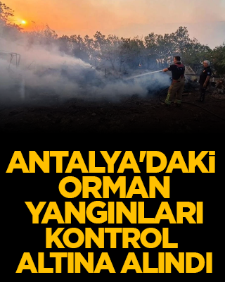 Antalya'daki orman yangınları kontrol altına alındı