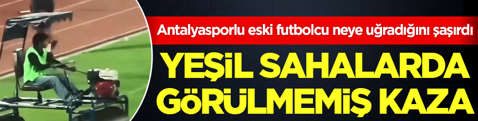 Antalyasporlu eski futbolcu neye uğradığını şaşırdı: Yeşil sahada görülmemiş kaza!