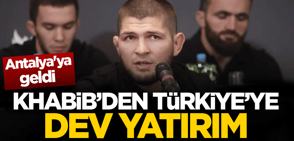 Antalya'ya geldi! Khabib'den Türkiye'ye dev yatırım