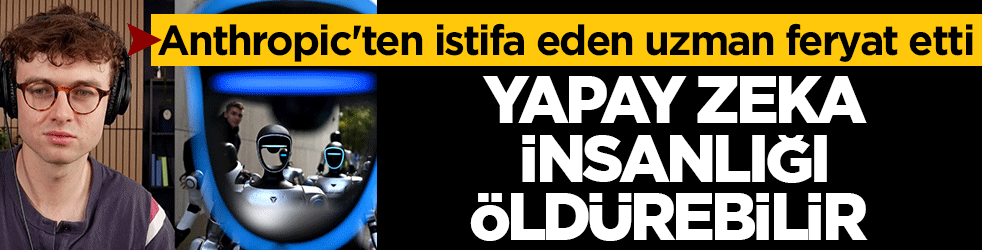 Anthropic'ten istifa eden uzman feryat etti: Yavaşlamazsak yakında hepimiz ölebiliriz