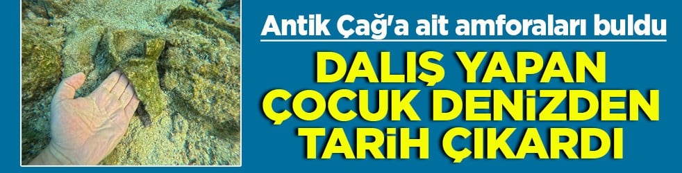 Antik Çağ'a ait amforaları buldu Dalış yapan çocuk denizden tarih çıkardı
