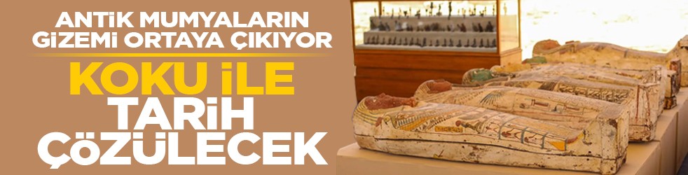 Antik mumyaların gizemi ortaya çıkıyor: Koku ile tarih çözülecek