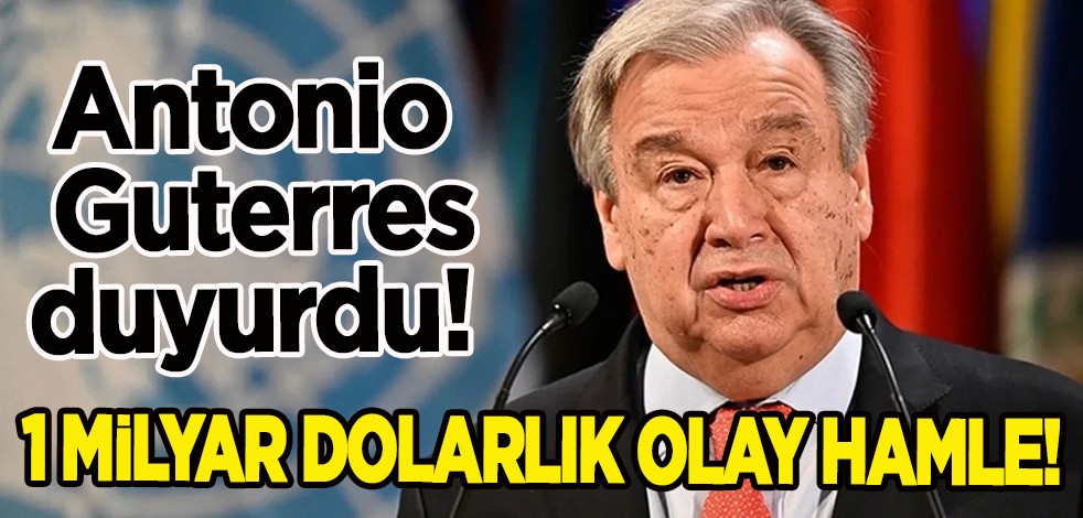 Antonio Guterres duyurdu! Türkiye için o kararı aldılar: 1 milyar dolarlık olay hamle! Parayı insani destek...