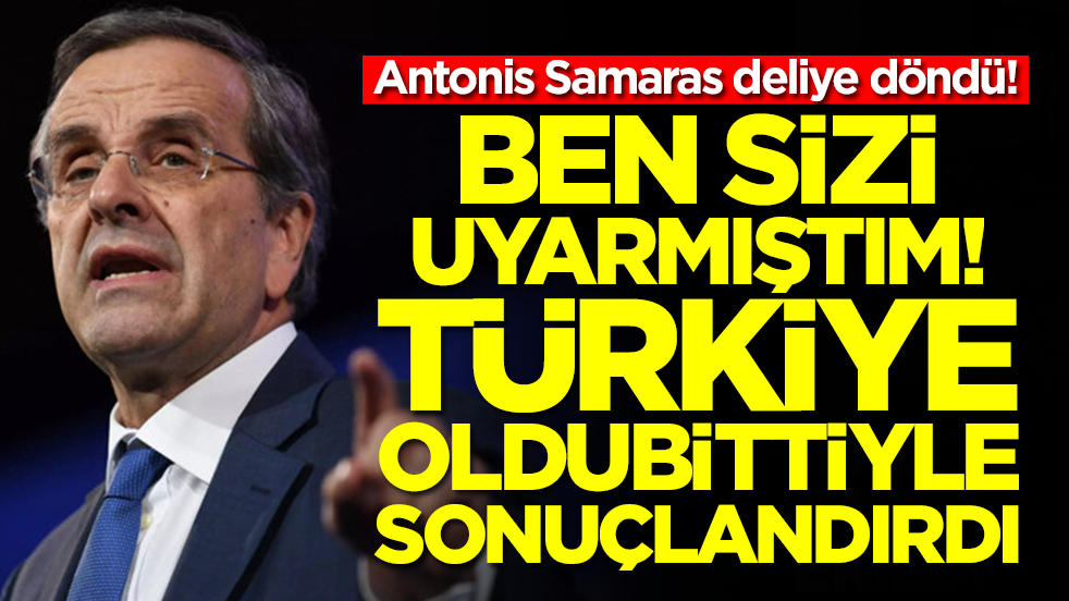 Antonis Samaras deliye döndü: Ben sizi uyarmıştım, Türkiye oldubittiyle sonuçlandırdı