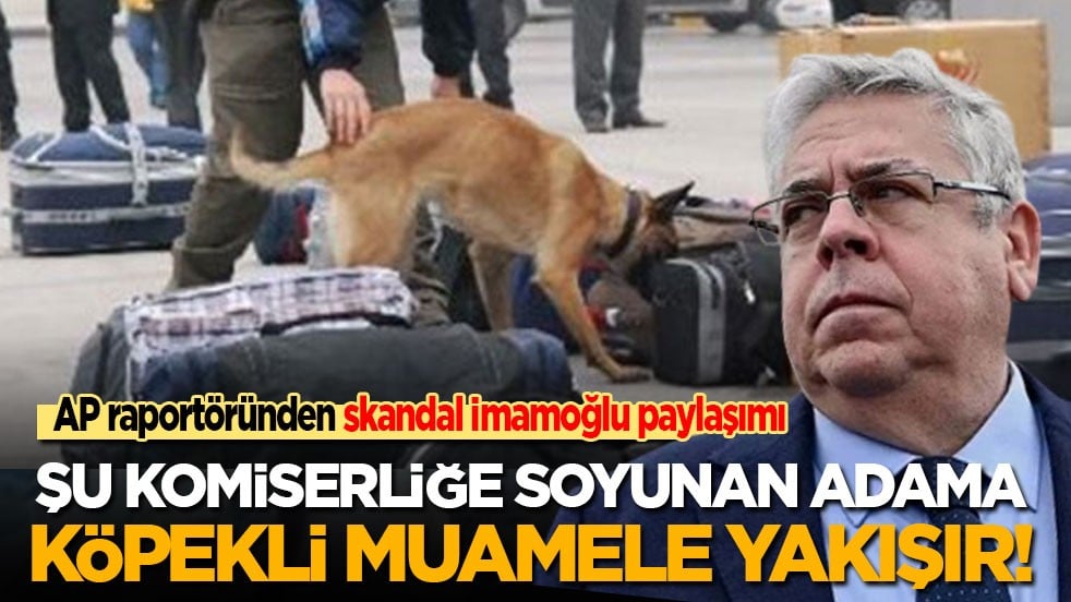AP raportöründen skandal İmamoğlu paylaşımı! Şu komiserliğe soyunan adama köpekli muamele yakışır!