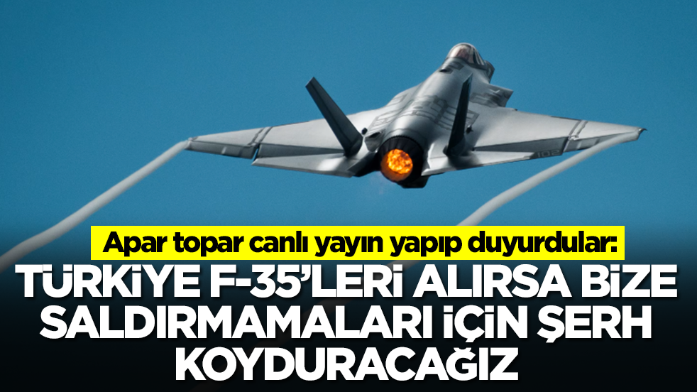 Apar topar canlı yayın yapıp duyurdular: Türkiye F-35'leri alırsa bize saldırmamaları için şerh koyduracağız