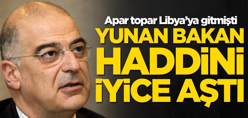 Apar topar Libya'ya gitmişti! Yunan bakan haddini iyice aştı