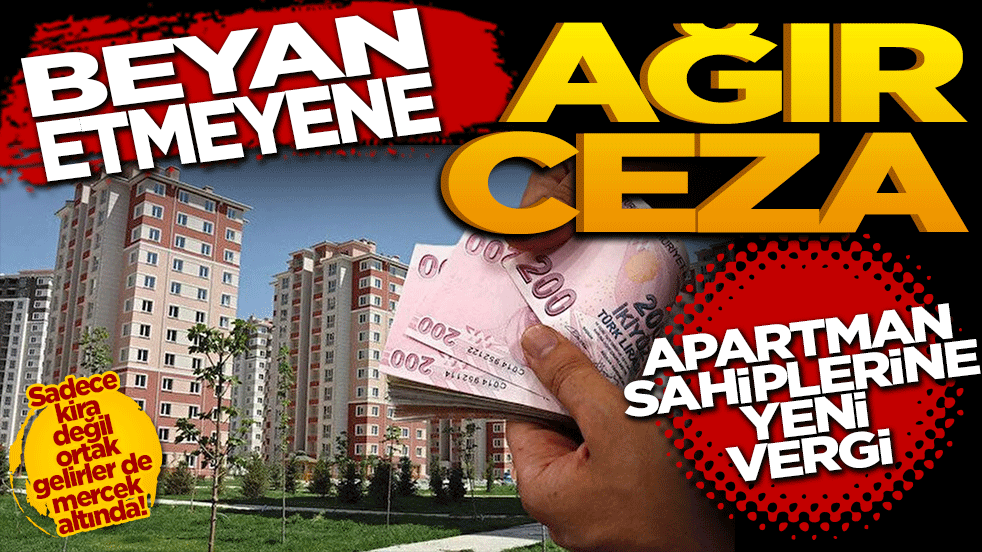 Apartman sahiplerine yeni vergi: Süre doluyor, beyan etmeyene ağır ceza