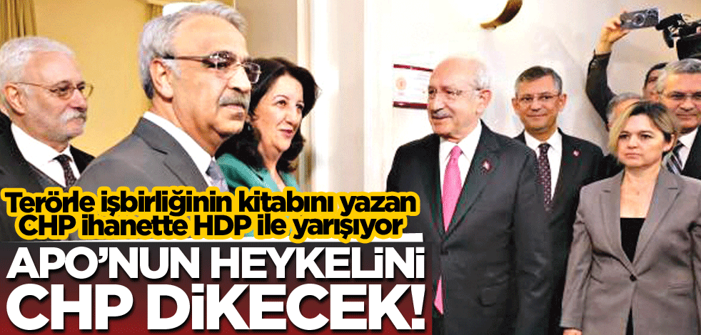 Apo’nun heykelini CHP dikecek!