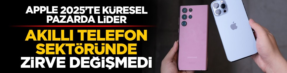 Apple 2025’te küresel pazarda lider: Akıllı telefon sektöründe zirve değişmedi