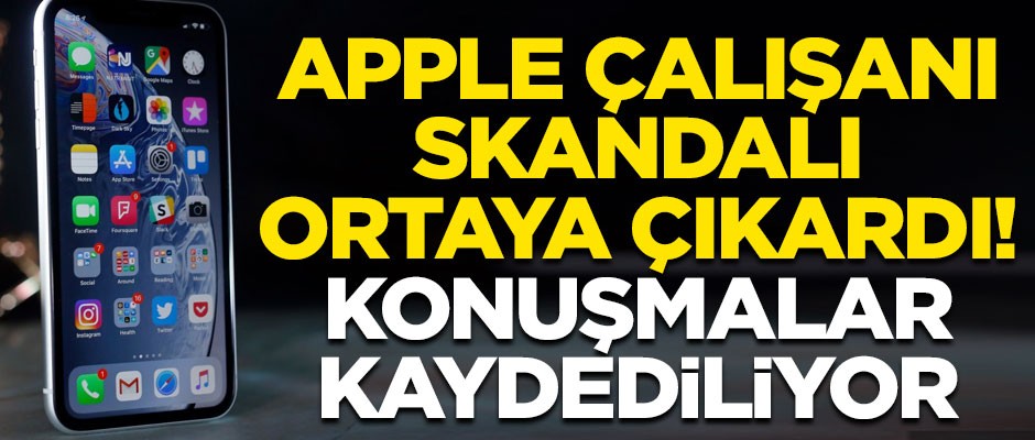 Apple çalışanı skandalı ortaya çıkardı! Konuşmalarınız kaydediliyor