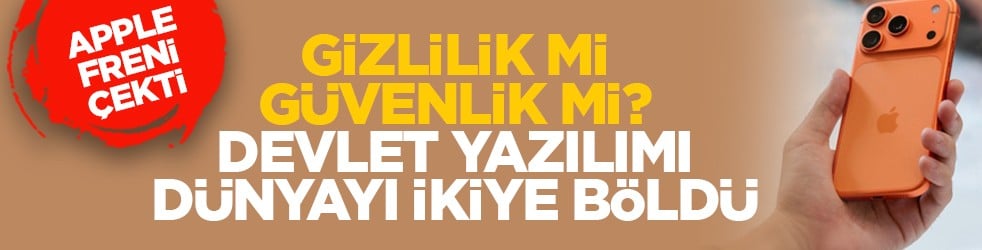 Apple freni çekti: Gizlilik mi güvenlik mi? Devlet yazılımı dünyayı ikiye böldü